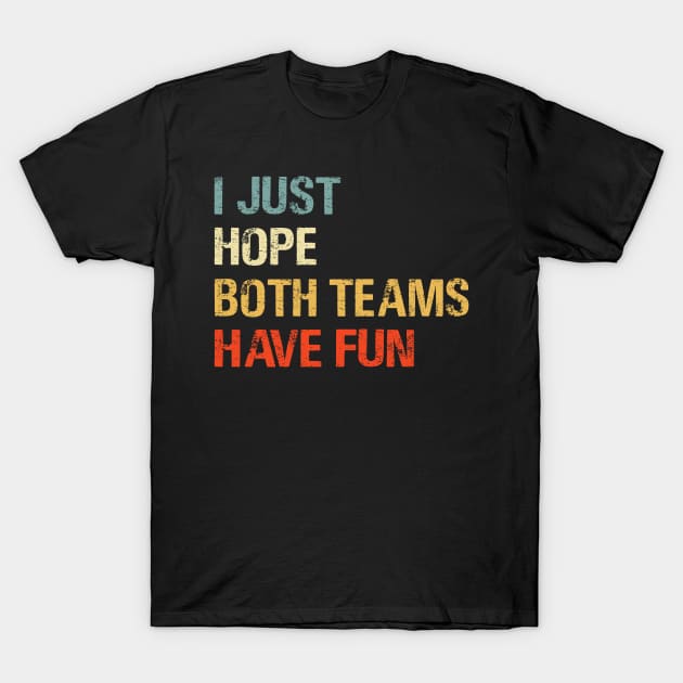 I Just Hope Both Teams Have Fun Funny Gift Shirt T-Shirt by HomerNewbergereq